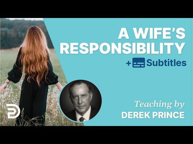 A Wife's Responsibility - Successful Marriage Tips for Women | Derek Prince