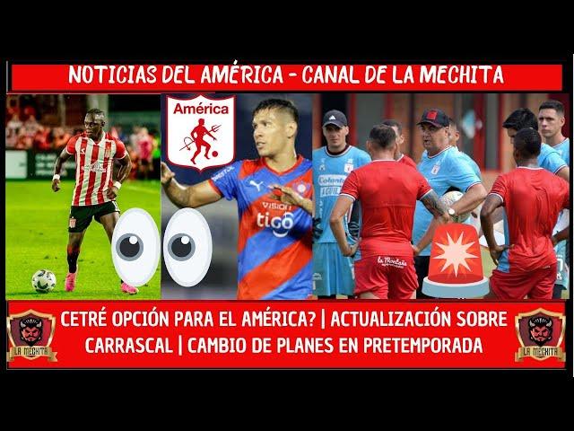 CETRÉ OPCIÓN PARA EL AMÉRICA?ACTUALIZACIÓN SOBRE CARRASCALCAMBIO PARA LA PRETEMPORADA️