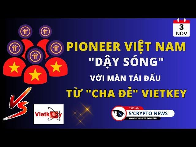 [5 Phút Crypto] - Pioneer Việt Nam "dậy sóng" với màn tái đấu từ "cha đẻ" VietKey