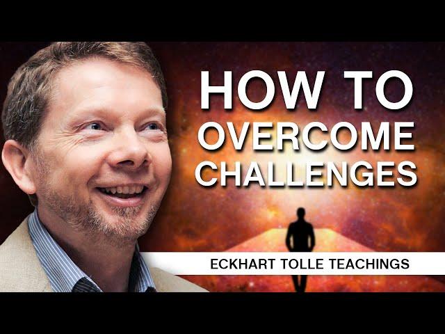 How to Face and Overcome Challenges | Eckhart Tolle Teachings