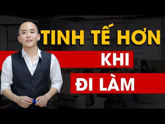 Phát triển bản thân - Tinh tế hơn khi đi làm  | Master Anh Đức