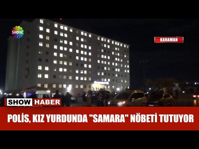 Polis, kız yurdunda "Samara" nöbeti tutuyor