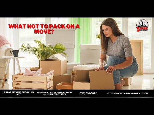 What Not to Pack on a Move? | 5 Star Movers Brooklyn NYC