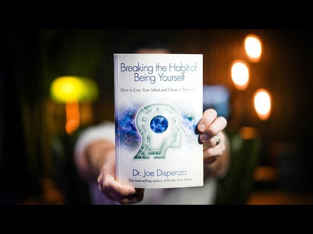 10 Life-changing Lessons from BREAKING THE HABIT OF BEING YOURSELF by Dr. Joe Dispenza Book Summary