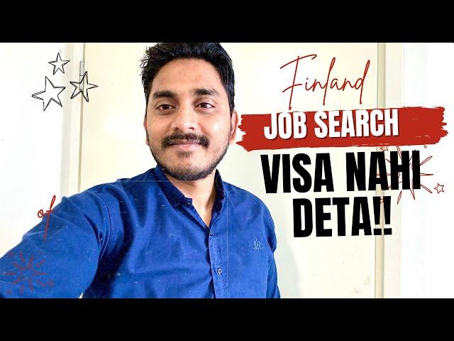 Finland job search visa nahi deta!!!