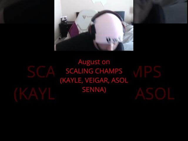 August on SCALING CHAMPS (KAYLE, VEIGAR, ASOL, SENNA, JAX)