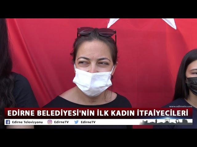 EDİRNE BELEDİYESİ'NİN İLK KADIN İTFAİYECİLERİ