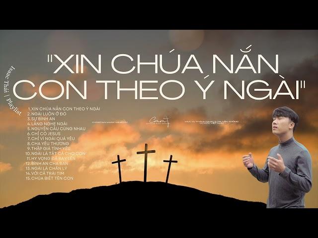 PLAYLIST "XIN CHÚA NẮN CON THEO Ý NGÀI" - Nhạc Thánh Ca Việt Nam