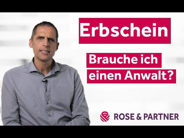 Erbschein - wann braucht man einen Rechtsanwalt und wann nicht? (Fachanwaltskanzlei ROSE & PARTNER)