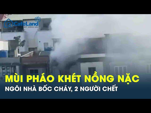 Cháy nhà 4 tầng sau tiếng nổ lớn, 2 người chết ở Hà Nội: Mùi khét của pháo nồng nặc cả khu phố