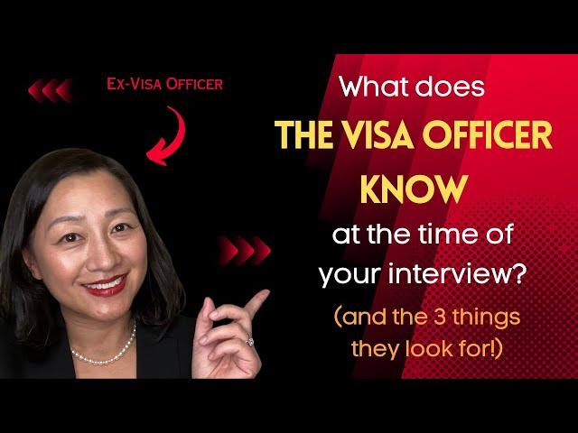 What Visa Officers know at the time of the interview (and the 3 things they check for!)