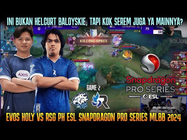 BUKAN HELCURT BALOY, TAPI SEREM JUGA ! GAME 2 EVOS VS RSG PH ESL MLBB 2024