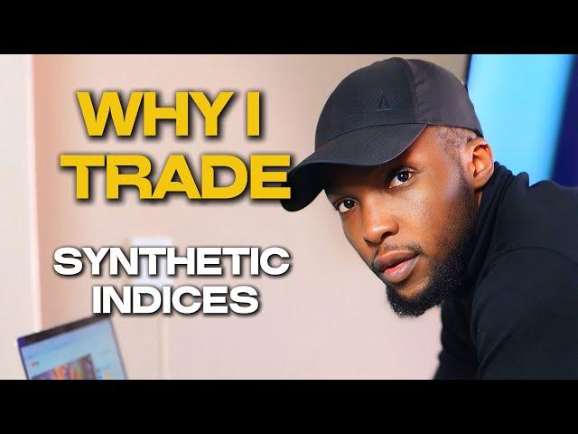 WHY I TRADE SYNTHETIC INDICES
