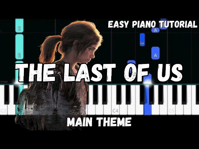 The Last of Us Main Theme (Easy Piano Tutorial)