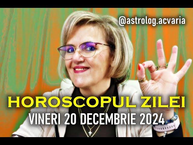 NOROCUL DE VINERI 20 DECEMBRIE 2024  HOROSCOPUL ZILEI  Astrolog ACVARIA