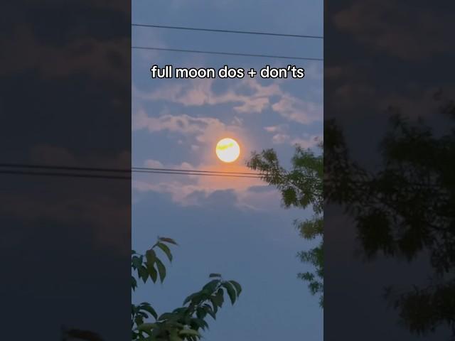 full moon dos + don’ts #witchtok #fullmoon #fullmoonritual