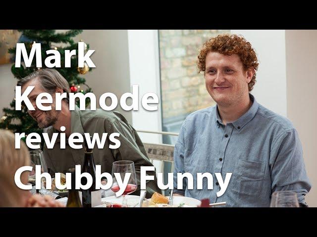 Mark Kermode reviews Chubby Funny