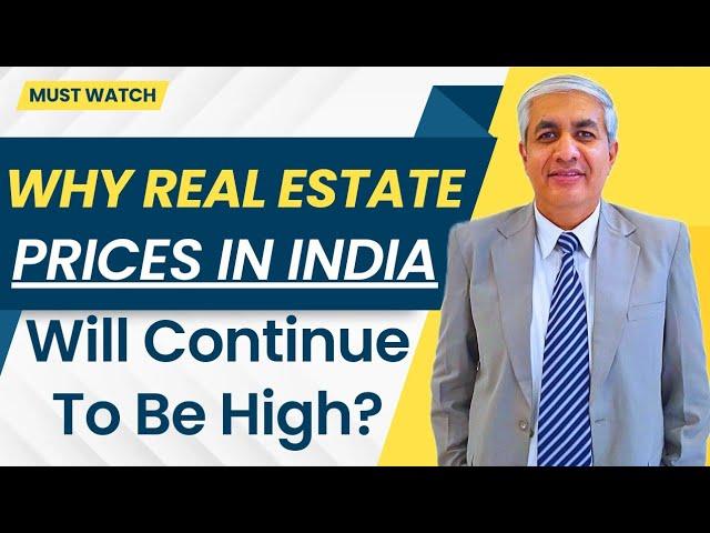 Why Real Estate Prices Will Remain High In India ?