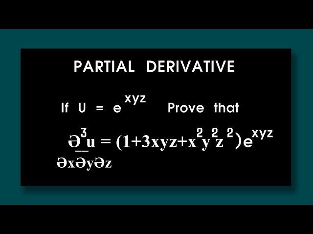 If U = e^xyz  Prove that Ә^3u/ ӘxӘyӘz = (1+3xyz+x^2 y^2 z^2)e^xyz Partial Differentiation