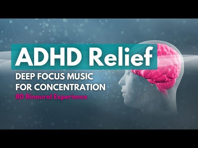 ADHD Relief, Deep Focus Music for Concentration & Creativity. (8D Audio ) Binaural Beats.