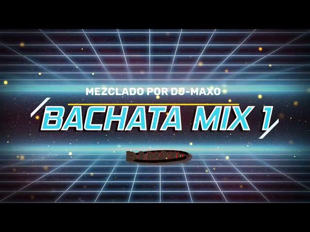 BACHATA MIX 1 (MEZCLADO POR DJ-MAXO)