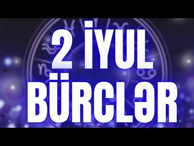 BÜRCLƏR - 2 İYUL 2024 | Günün Bürc Proqnozu 