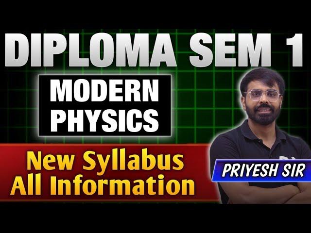 MODERN PHYSICS | DIPLOMA SEM 1 | NEW SYLLABUS | SYLLABUS DISCUSSION | PRIYESHSIR