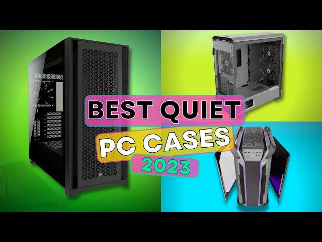 5 BEST Quiet PC Cases In 2023: Our Top Picks