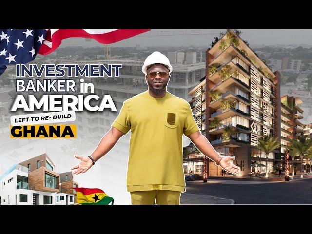 Meet The Investment Banker from AMERICA Demolishing GHANA to Rebuild It..