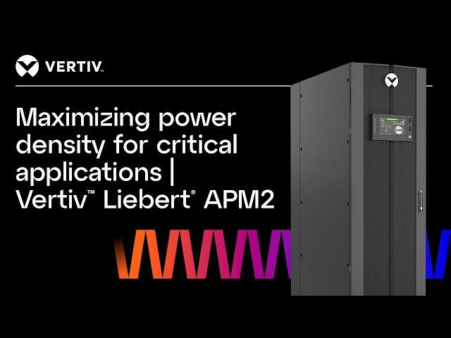 Maximizing Power Density for Critical Applications | Vertiv™ Liebert® APM2 Unleashed