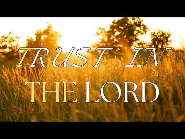 TRUST IN THE LORD INSTRUMENTAL WORSHIP & SCRIPTURE