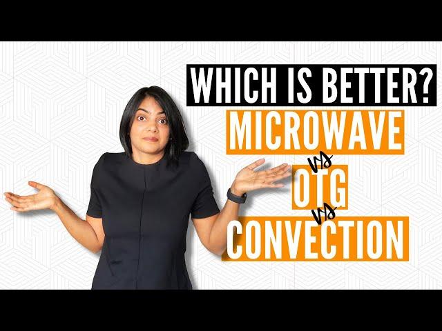 Microwave vs OTG vs Convection Microwave Oven - Which is better for you?