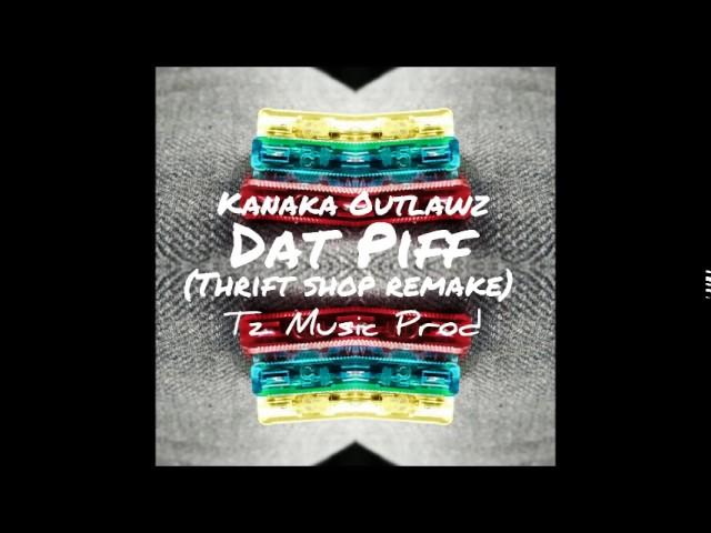 Kanaka Outlawz - Dat Piff (Thriftshop Remake)