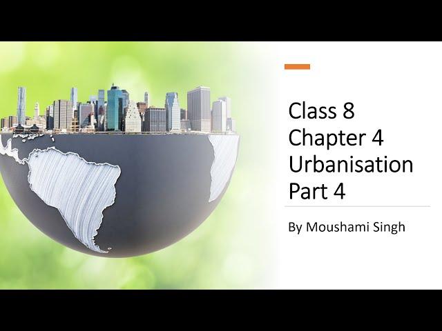 Class 8 | Chapter 4 : Urbanisation | Part 4