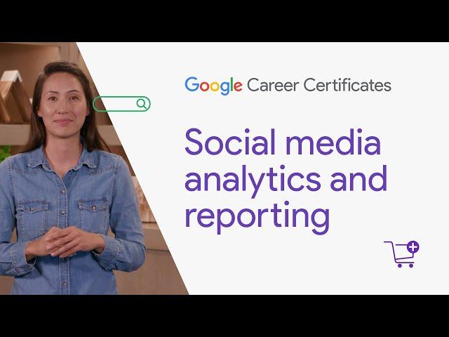 Social media analytics and reporting | Google Digital Marketing & E-commerce Certificate