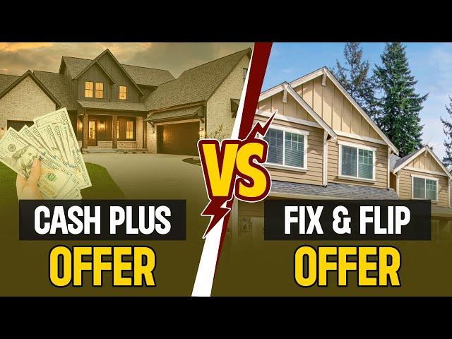 Cash Plus Offer vs Fix and Flip Offer