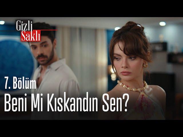 Beni mi kıskandın sen? - Gizli Saklı 7. Bölüm