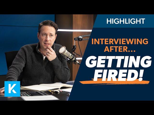 How Do I Handle an Interview After Being Fired?!