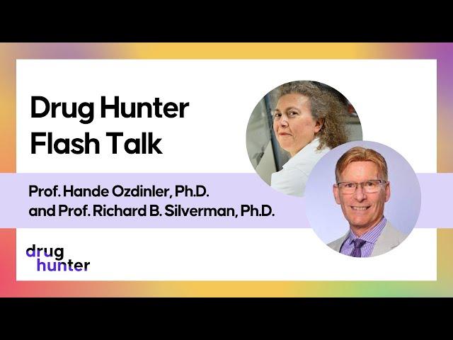 Drug Hunter Flash Talk with Prof. Hande Ozdinler, Ph.D. and  Prof. Richard B. Silverman, Ph.D.