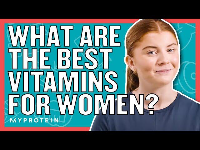 Which Vitamins Should Women Take? BEGINNERS GUIDE | Nutritionist Explains | Myprotein