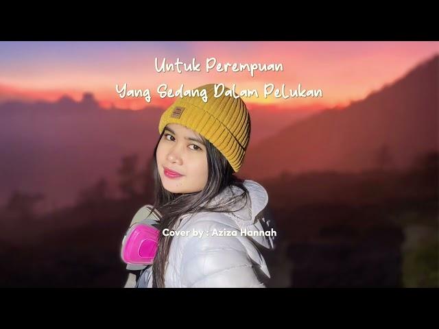 Untuk Perempuan Yang Sedang Dalam Pelukan - Payung Teduh - Cover by Aziza Hannah