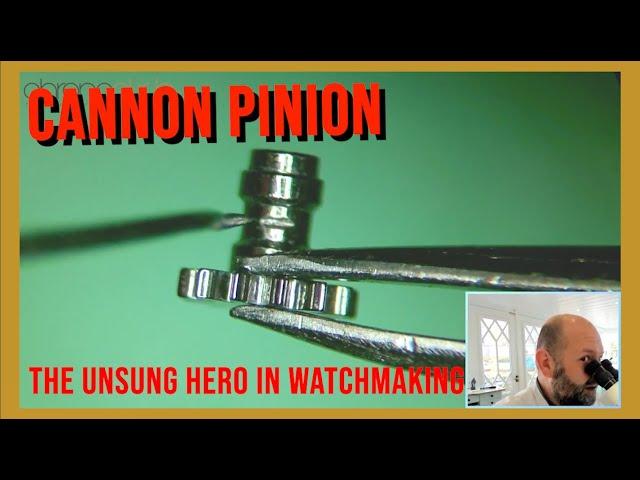 Cannon pinion - The unsung hero in watchmaking