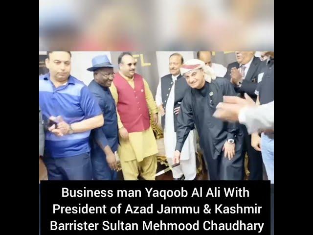 Yaqoob Al Ali With President Azad Jammu & Kashmir Barrister Sultan Mehmood Chaudhary