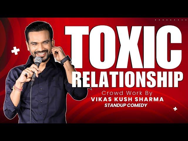 Toxic Relationship | Stand-Up Comedy with Real Life Stories | Vikas kush sharma | Crowd Work