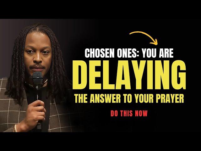 You are Delaying the Answer to Your Prayer, Chosen One: DO THIS NOW | Prophet Lovy