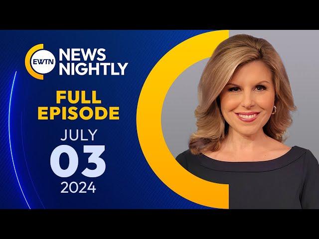 EWTN News Nightly | Wednesday, July 3, 2024