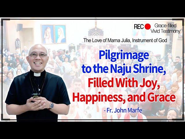 [Father John's Testimony] Pilgrimage to the Naju Shrine, Filled With Joy, Happiness, and Grace