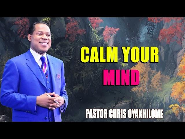 CALM YOUR MIND - PASTOR CHRIS OYAKHILOME