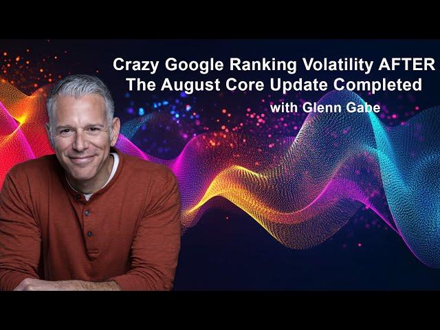 Crazy Google Volatility, Ranking Swings, and Reversals AFTER The August 2024 Core Update