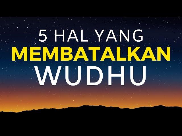 5 Hal Yang Membatalkan Wudhu